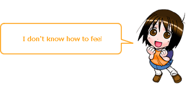 I don't know how to feel